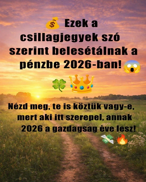 Ezek a csillagjegyek szó szerint belesétálnak a pénzbe 2026-ban!