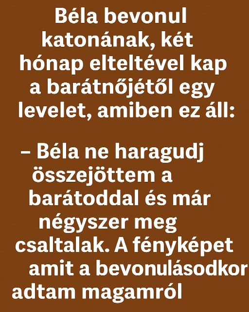 Vicc: Béla a katonaideje alatt kap a barátnőjétől egy levelet